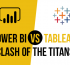 Power BI vs. Tableau: Clash of the Titans