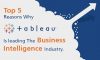 Top 5 Reasons Why Tableau is Leading the Business Intelligence Industry