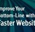 Improve Your Bottom-Line With a Faster Websit