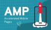 Accelerated Mobile Pages (AMP) and the Effect They Have Had on Digital Marketing