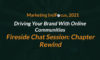 Driving Your Brand With Online Communities: Fireside Chat at Marketing (re)Focus, Chapter Rewind