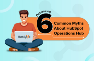 Debunking 6 Common Myths About HubSpot Operations Hub